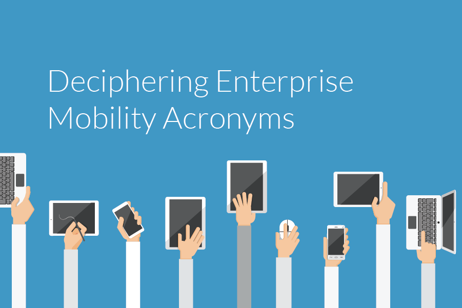 Deciphering Enterprise Mobility Acronyms