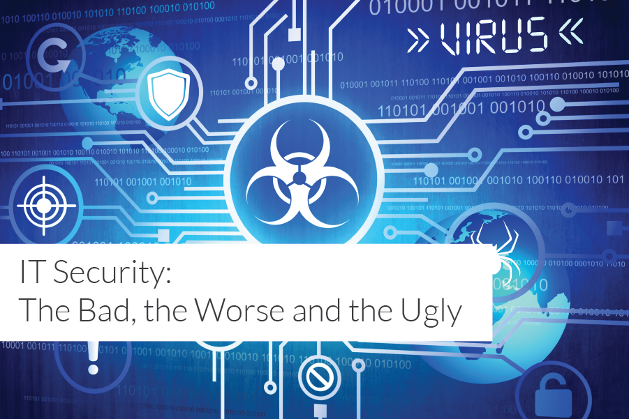 IT Security: The Bad, The Worse & The Ugly