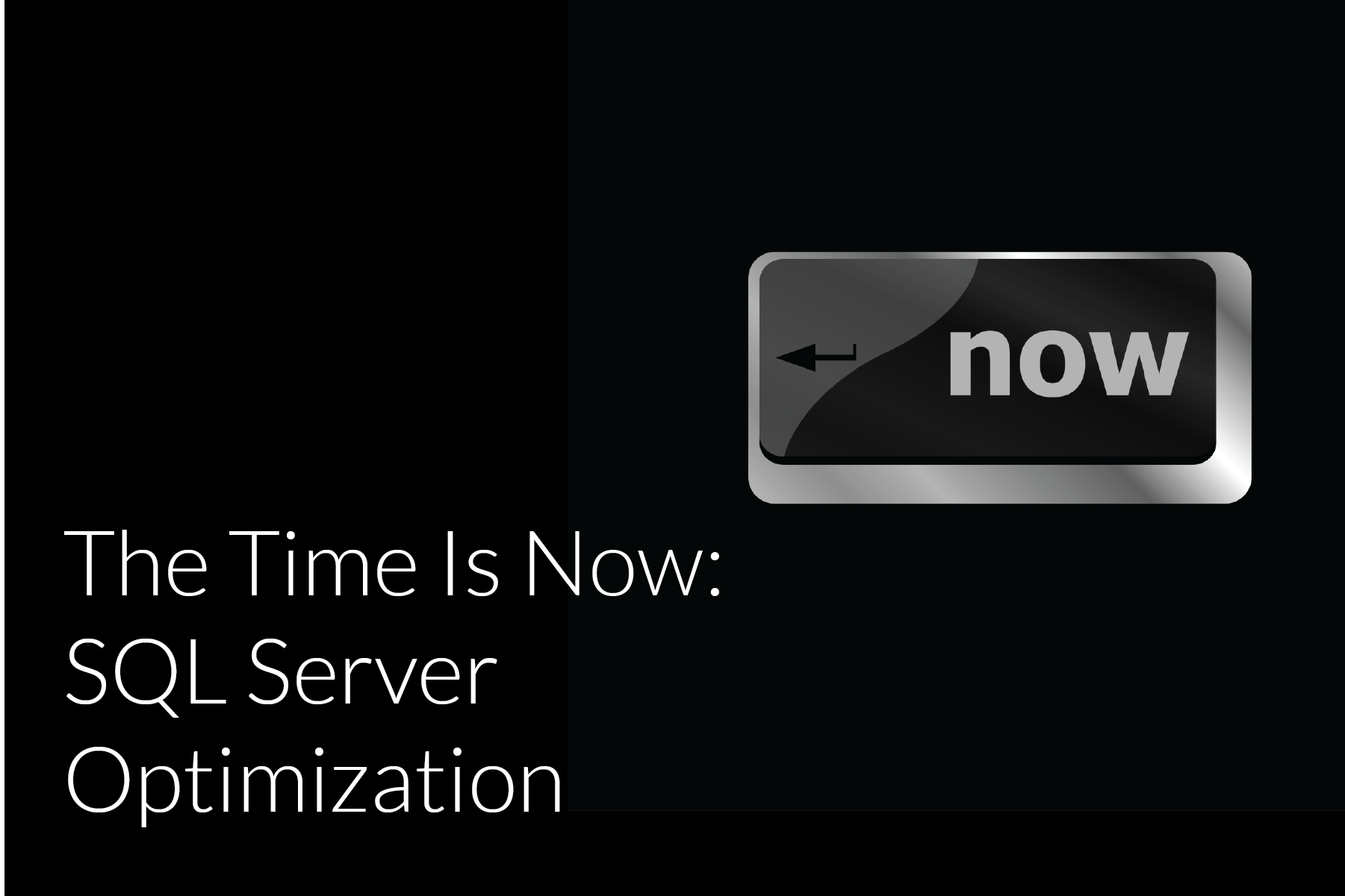 The Time Is Now For SQL Server Optimization