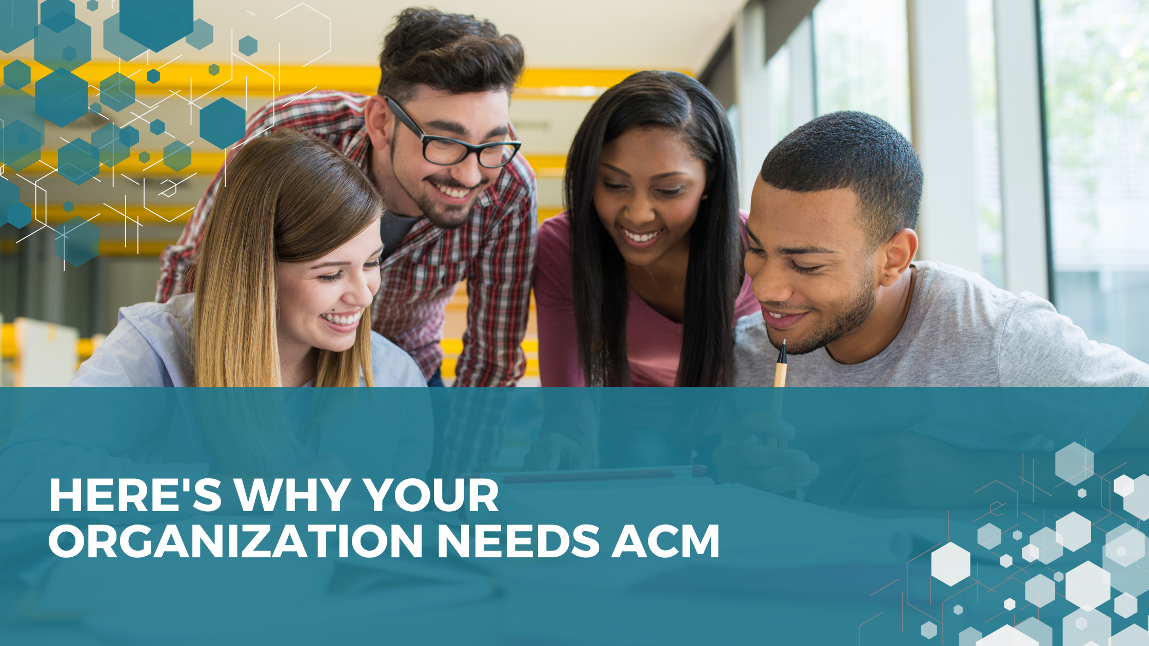 Here's Why Your Organization Needs ACM