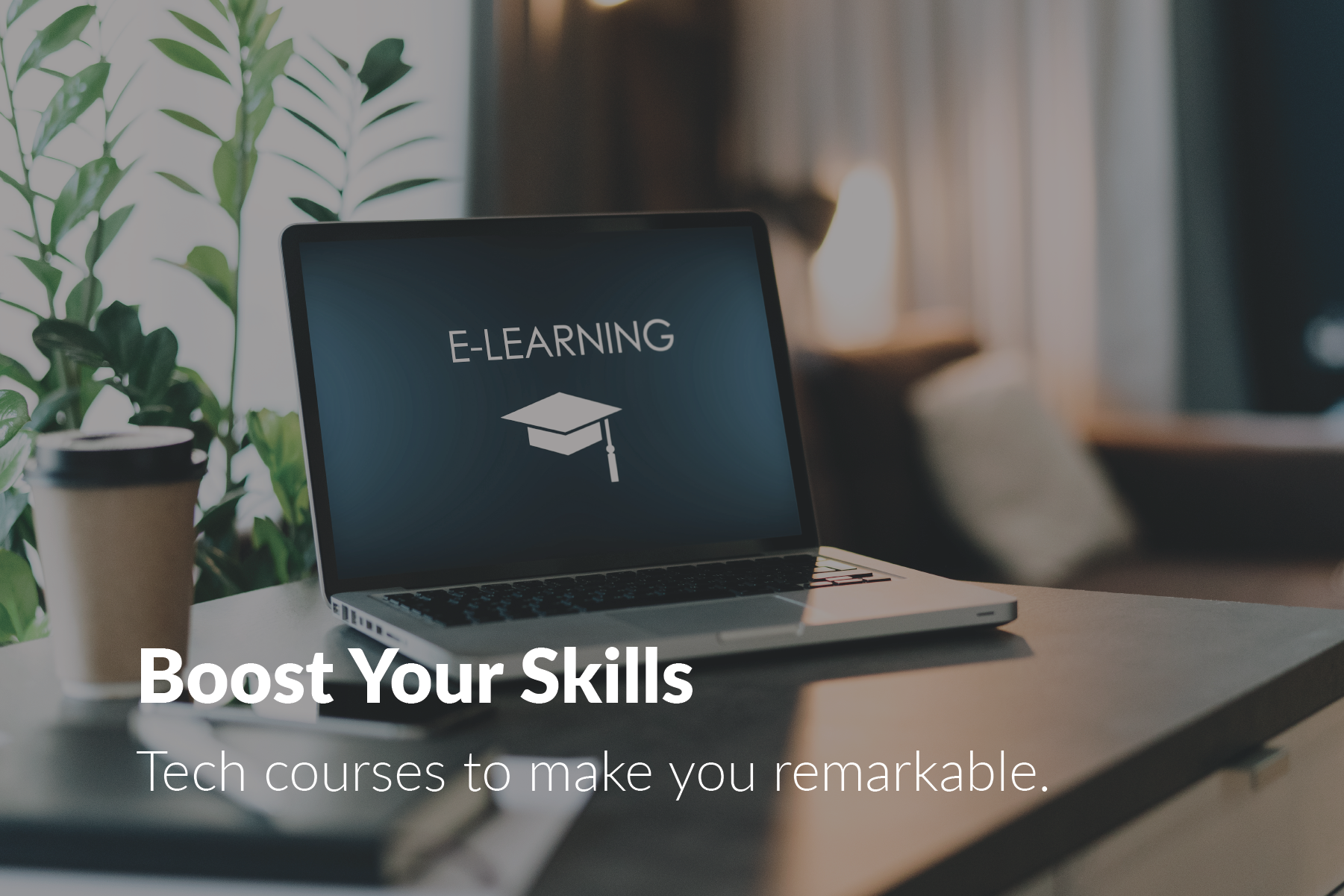 Boost your skills. Tech courses to make you remarkable.