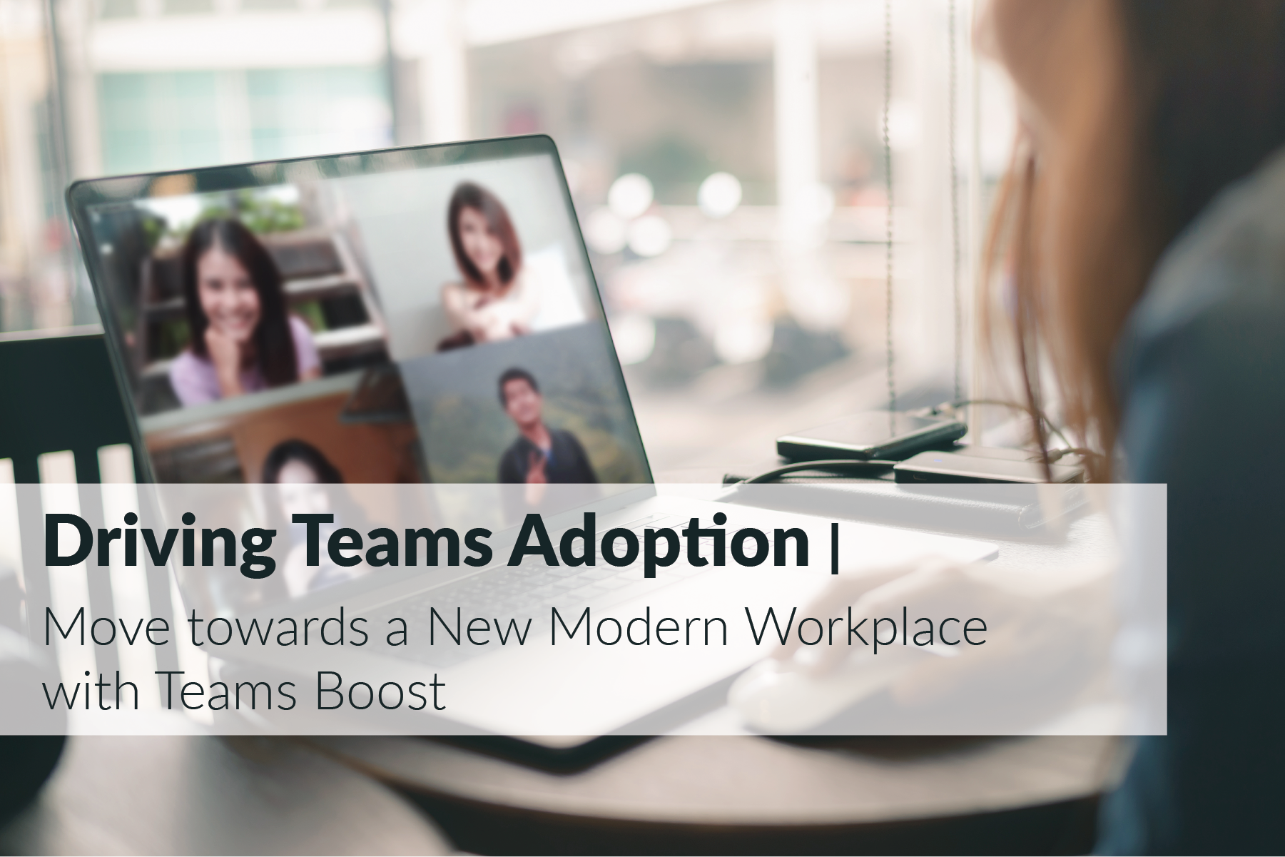 Drive Teams Adoption and Move Towards a New Modern Workplace with Teams Boost