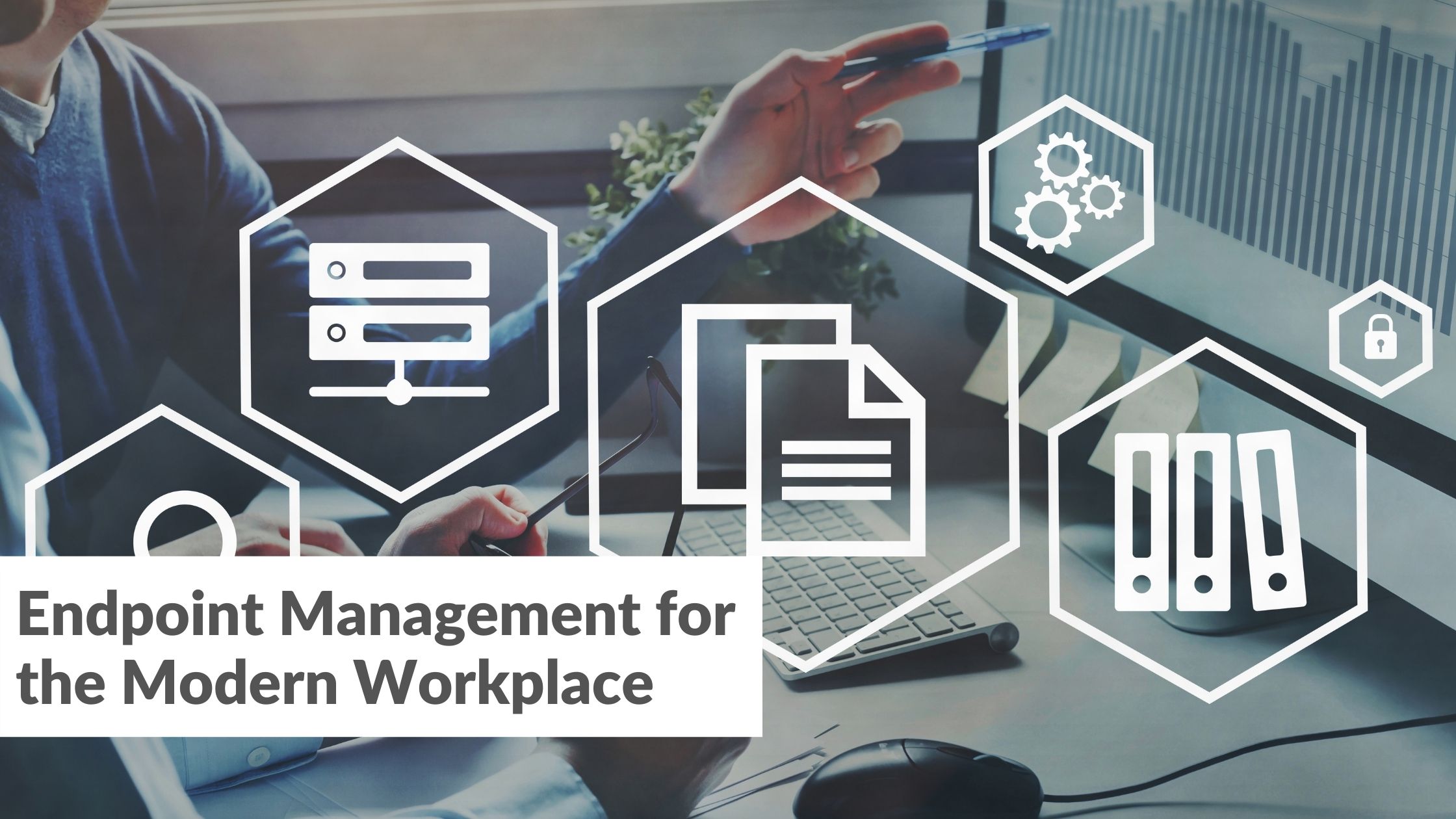 Endpoint Management for the Modern Workplace