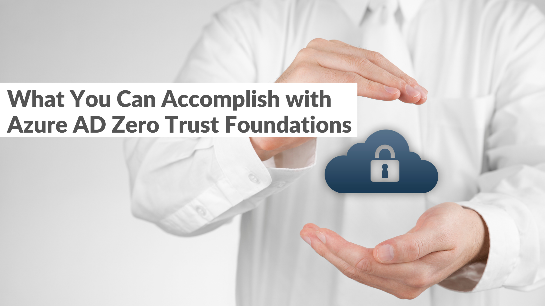 What Can You Accomplish with Azure AD Zero Trust Foundations