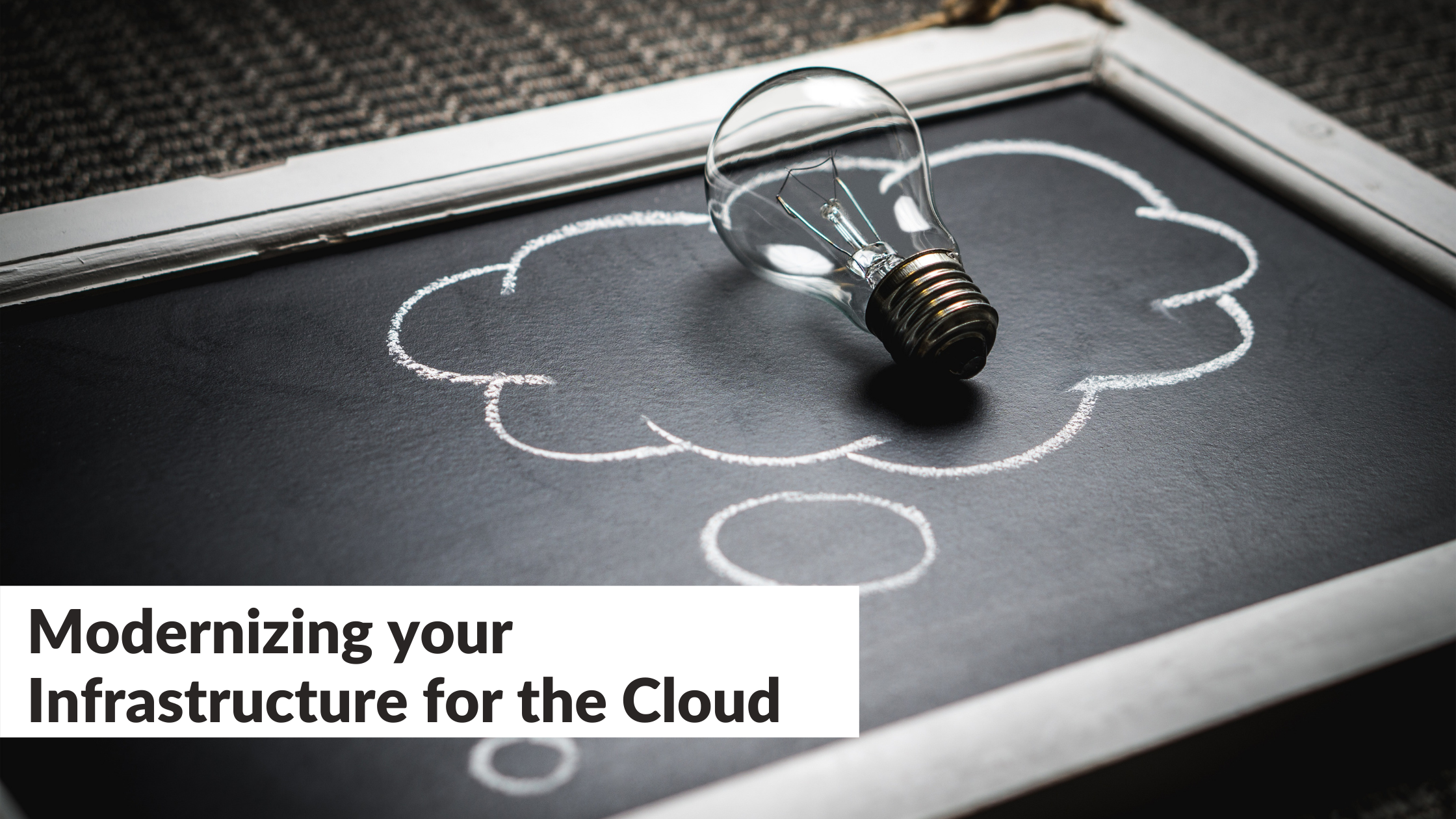 Modernizing your Infrastructure for the Cloud