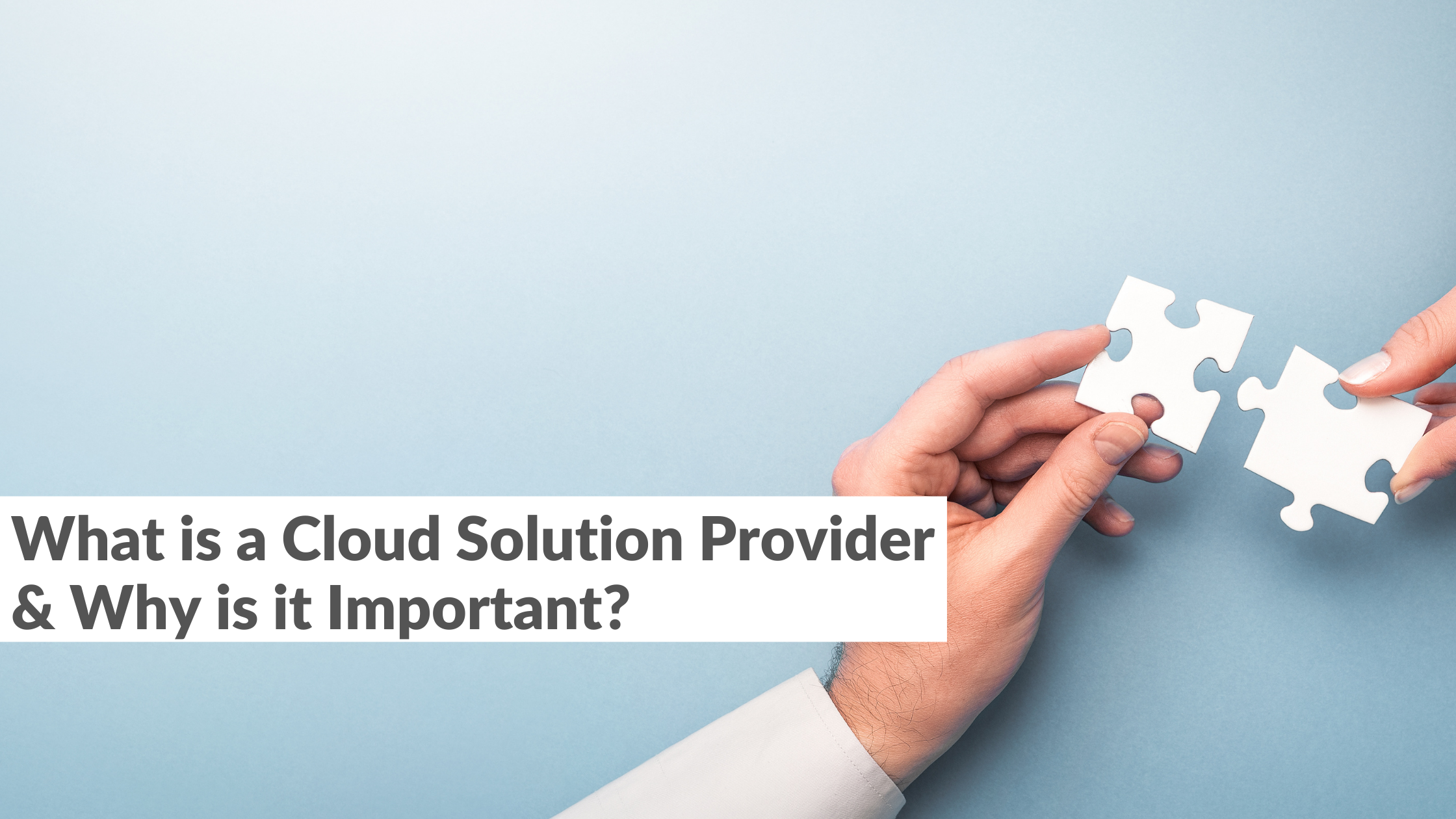 What is a Cloud Solution Provider and Why is it Important?