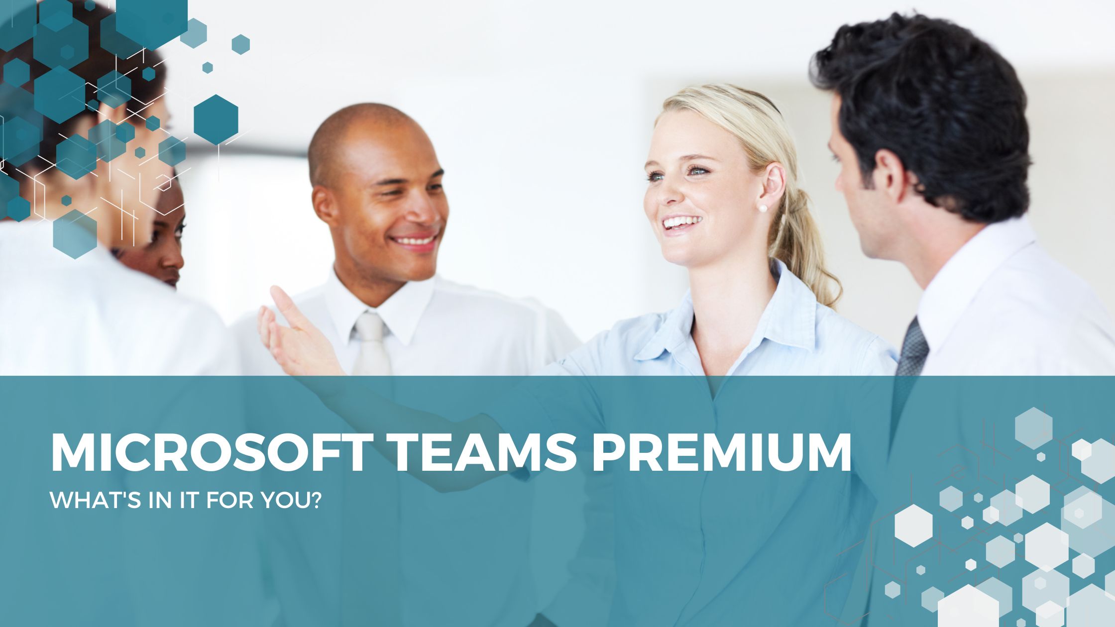 Microsoft Teams Premium | What’s in it for you?