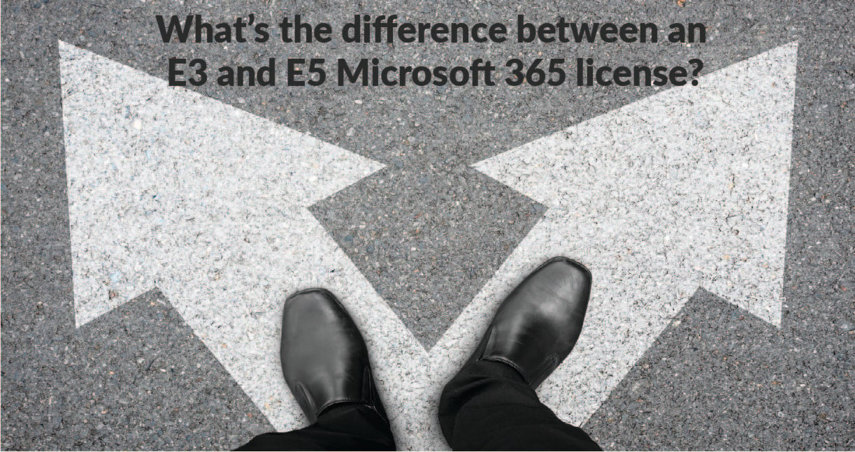 What’s the difference between an E3 and E5 Microsoft 365 license?