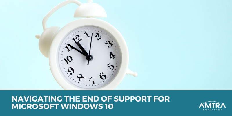 Navigating the End of Support for Microsoft Windows 10