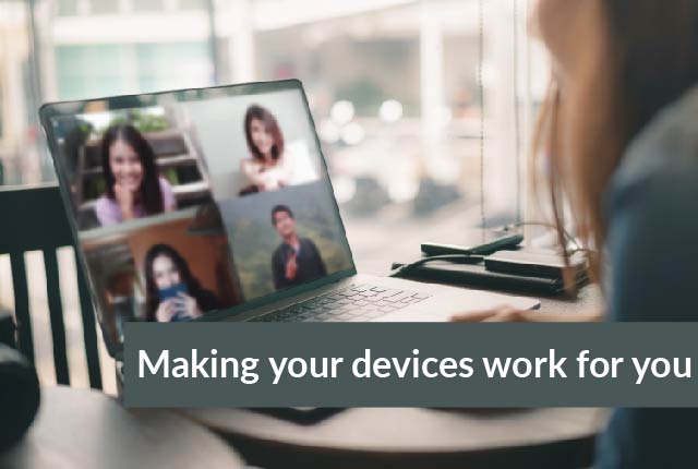 Making your devices work for you