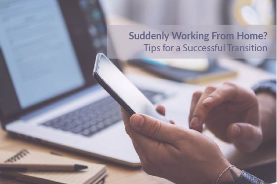 Suddenly working from home? Tips for a Successful Transition.