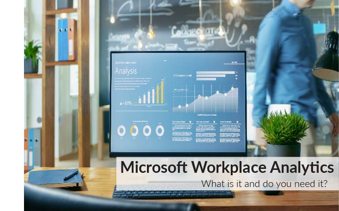 Microsoft Workplace Analytics. What is it and do you need it?